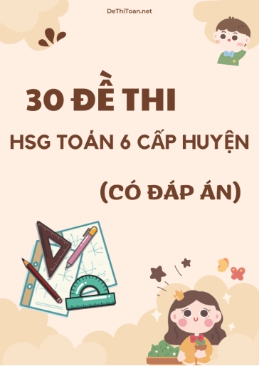 Bộ 30 Đề thi HSG Toán 6 cấp huyện (Có đáp án)