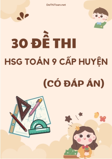 Bộ 30 Đề thi HSG Toán 9 cấp huyện (Có đáp án)