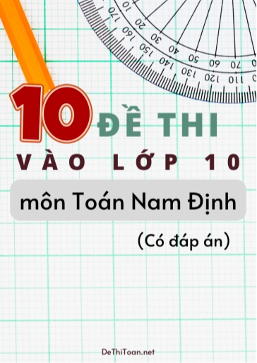 Bộ 10 Đề thi vào Lớp 10 môn Toán Nam Định (Có đáp án)