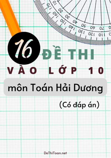 Bộ 16 Đề thi vào Lớp 10 môn Toán Hải Dương (Có đáp án)