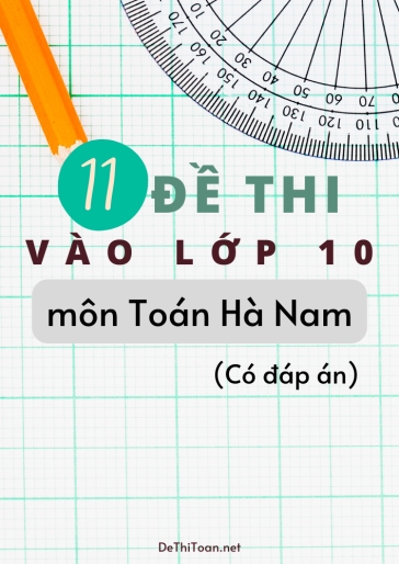 Bộ 11 Đề thi vào Lớp 10 môn Toán Hà Nam (Có đáp án)