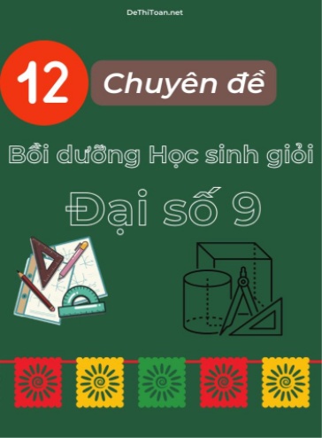 Bộ 12 Chuyên đề Bồi dưỡng học sinh giỏi Đại số 9