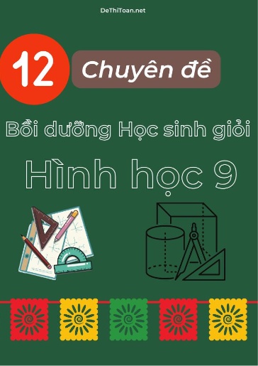 Bộ 12 Chuyên đề Bồi dưỡng học sinh giỏi Hình học 9