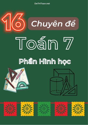 Bộ 16 Chuyên đề Toán 7 - Phần Hình Học