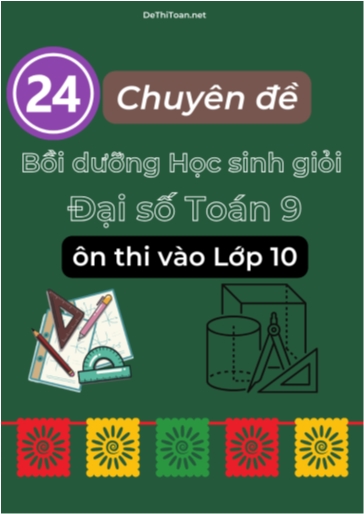 Bộ 24 Chuyên đề Bồi dưỡng học sinh giỏi Đại Số Toán 9 ôn thi vào Lớp 10