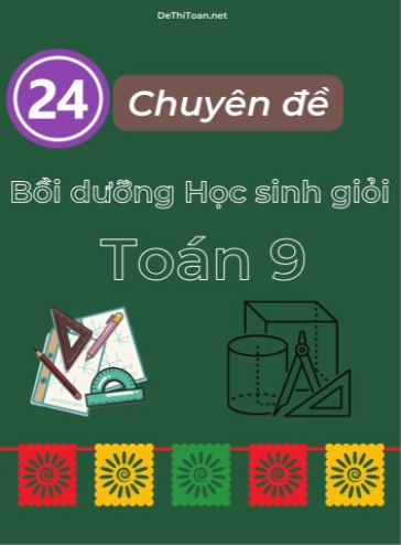 Bộ 24 Chuyên đề Bồi dưỡng học sinh giỏi Toán 9