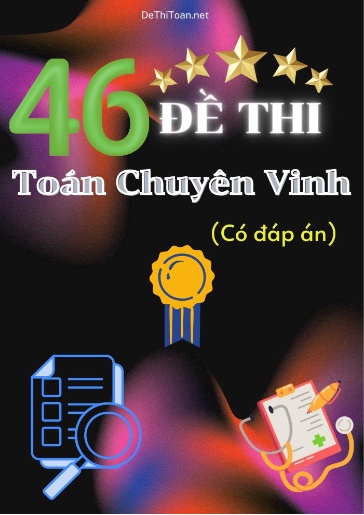 Bộ 46 Đề Toán chuyên Vinh (Có đáp án)