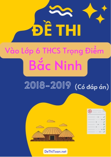 Đề thi vào Lớp 6 THCS Trọng Điểm tỉnh Bắc Ninh 2018-2019 (Có đáp án)