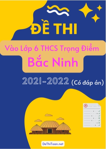 Đề thi vào Lớp 6 THCS Trọng Điểm tỉnh Bắc Ninh 2021-2022 (Có đáp án)