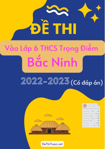 Đề thi vào Lớp 6 THCS Trọng Điểm tỉnh Bắc Ninh 2022-2023 (Có đáp án)