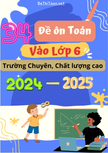 Bộ 34 Đề ôn Toán vào Lớp 6 trường Chuyên, Chất lượng cao 2024-2025