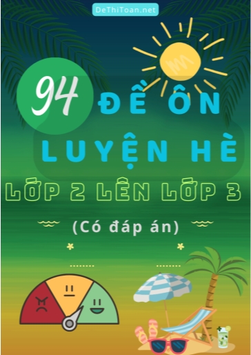 Bộ 94 Đề ôn luyện hè Lớp 2 lên Lớp 3 (Có đáp án)