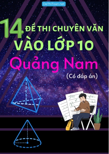 Bộ 14 Đề thi chuyên Văn vào Lớp 10 Quảng Nam (Có đáp án)