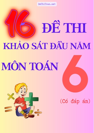 Bộ 16 Đề thi khảo sát đầu năm Lớp 6 môn Toán (Có đáp án)