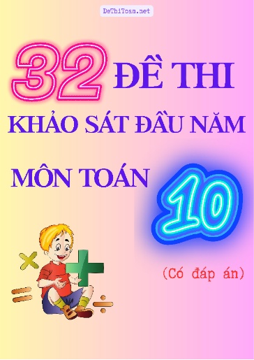 Bộ 32 Đề thi khảo sát đầu năm Lớp 10 môn Toán (Có đáp án)