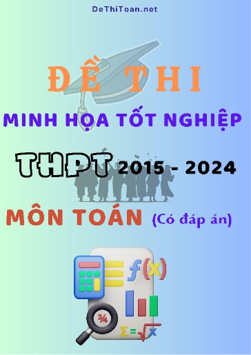 Bộ 12 Đề thi minh họa tốt nghiệp THPT 2015-2024 môn Toán (Có đáp án)