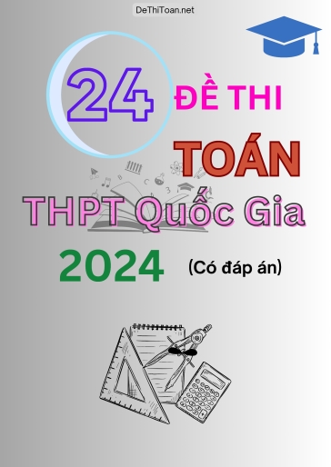 Bộ 24 Đề thi Toán THPT quốc gia 2024 (Có đáp án)