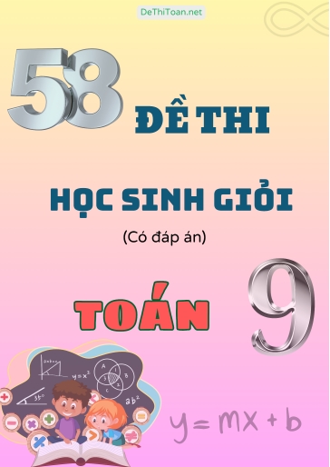 Tổng hợp 58 Đề thi học sinh giỏi Toán Lớp 9 (Có đáp án)