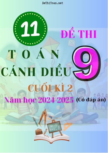 Bộ 11 Đề thi Toán 9 Cánh Diều cuối Kì 2 năm học 2024-2025 (Có đáp án)