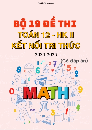 Bộ 19 Đề thi Toán 12 Kết Nối Tri Thức cuối Kì 2 năm học 2024-2025 (Có đáp án)