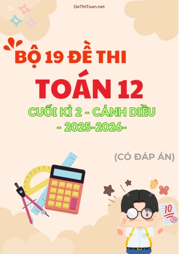 Bộ 19 Đề thi Toán 12 Cánh Diều cuối Kì 2 năm học 2025-2026 (Có đáp án)