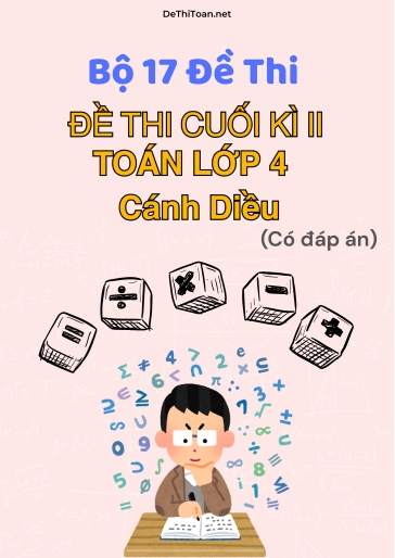 Bộ 17 Đề thi cuối Kì 2 Toán Lớp 4 Cánh Diều (Có đáp án)