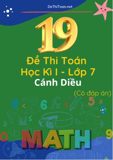 Bộ 19 Đề thi cuối Kì 1 Toán Lớp 7 Cánh Diều (Có đáp án)