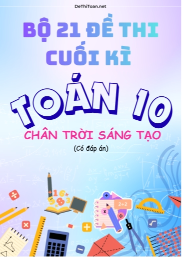 Bộ 21 Đề thi cuối Kì 2 Toán 10 Chân Trời Sáng Tạo (Có đáp án)