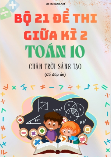 Bộ 21 Đề thi giữa Kì 2 Toán 10 Chân Trời Sáng Tạo (Có đáp án)