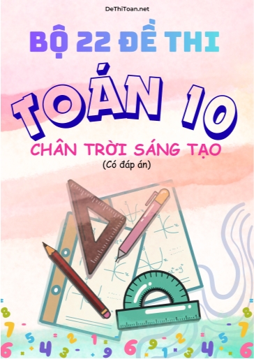 Bộ 22 Đề thi cuối Kì 1 Toán 10 Chân Trời Sáng Tạo (Có đáp án)