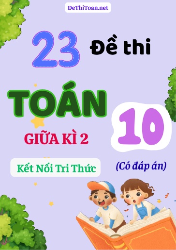 Bộ 23 Đề thi Toán Lớp 10 giữa Kì 2 sách Kết Nối Tri Thức (Có đáp án)