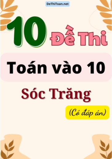 Bộ 10 Đề thi Toán vào 10 Sóc Trăng (Có đáp án)