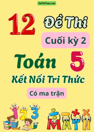 Bộ 12 Đề thi cuối kỳ 2 Toán 5 Kết Nối Tri Thức (Có ma trận)