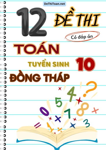 Bộ 12 Đề thi Toán vào 10 Đồng Tháp (Có đáp án)