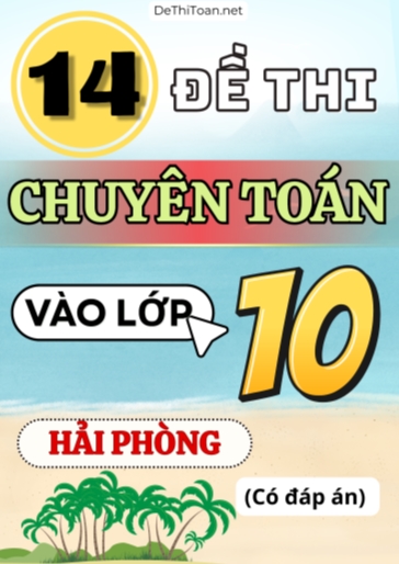 Bộ 14 Đề thi vào 10 môn Toán chuyên Hải Phòng (Có đáp án)