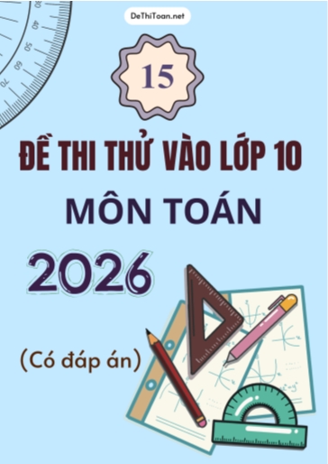 Bộ 15 Đề thi thử vào 10 môn Toán 2026 (Có đáp án)