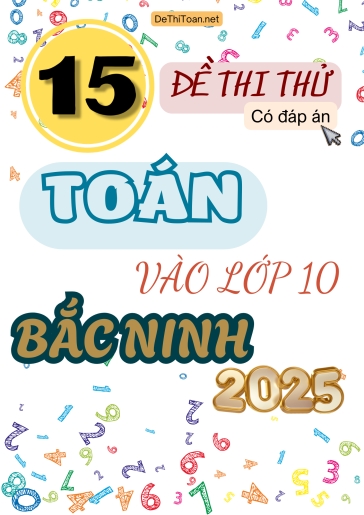 Bộ 15 Đề thi thử vào 10 Toán Bắc Ninh 2025 (Có đáp án)