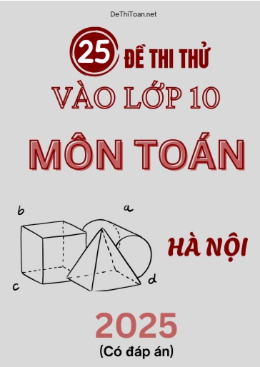 Bộ 25 Đề thi thử vào 10 môn Toán Hà Nội 2025 (Có đáp án)