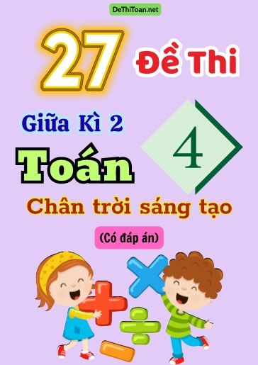 Bộ 27 Đề thi giữa Kì 2 Toán 4 Chân Trời Sáng Tạo (Có đáp án)