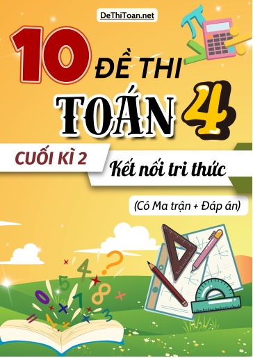 Bộ 10 Đề thi cuối kì 2 Lớp 4 môn Toán có Ma trận và Đáp án (Kết nối tri thức)