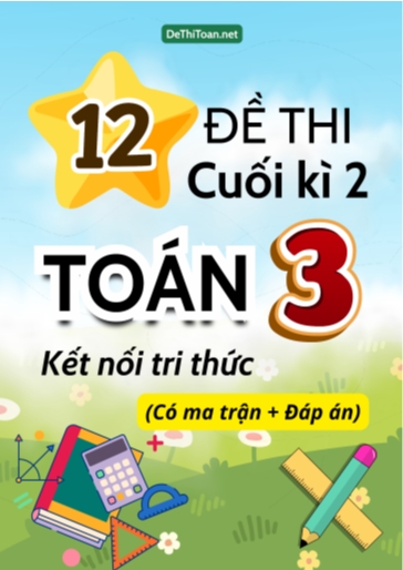 Bộ 12 Đề thi cuối kì 2 Toán Lớp 3 Kết nối tri thức (Có ma trận + Đáp án)