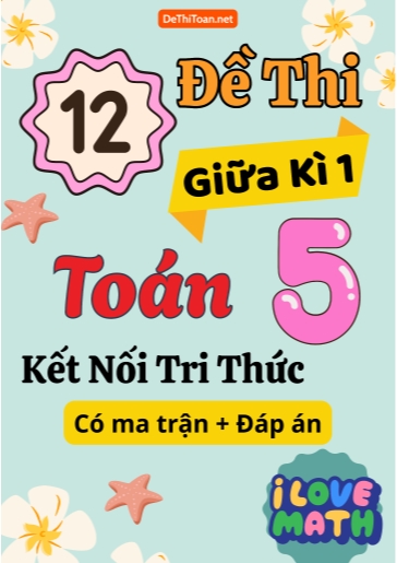 Bộ 12 Đề thi giữa kì 1 Toán Lớp 5 Kết nối tri thức (Có ma trận + Đáp án)