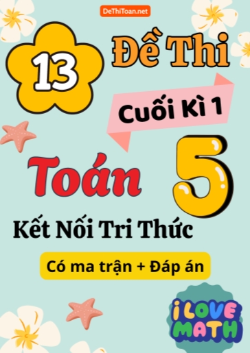 Bộ 13 Đề thi cuối kì 1 Toán Lớp 5 Kết nối tri thức (Có ma trận + Đáp án)