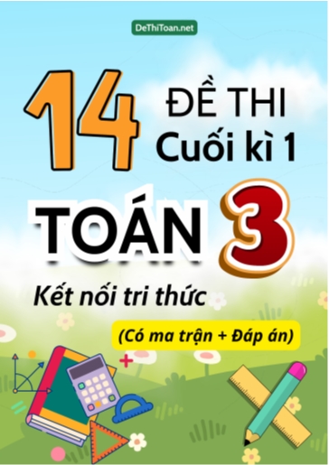 Bộ 14 Đề thi cuối kì 1 Toán Lớp 3 Kết nối tri thức (Có ma trận + Đáp án)