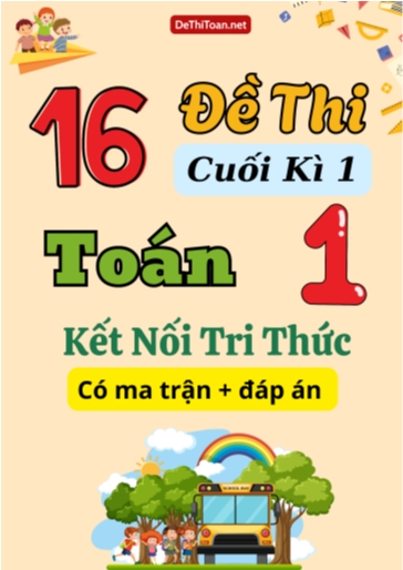 Bộ 16 Đề thi cuối kì 1 Toán 1 Kết nối tri thức có ma trận (Kèm đáp án)