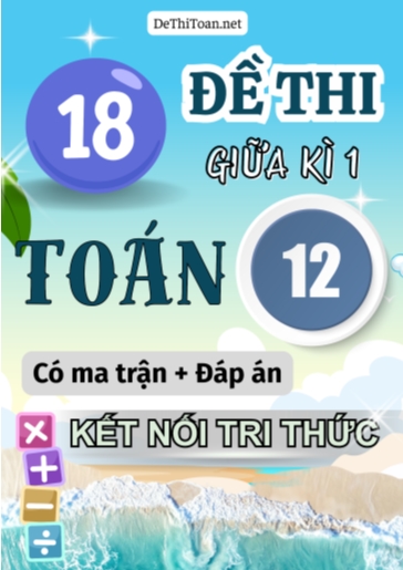 Bộ 18 Đề thi giữa học kì 1 Toán lớp 12 có ma trận và đáp án (Kết nối tri thức)