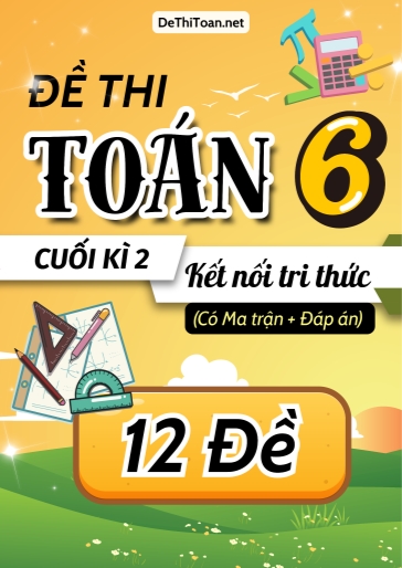 Bộ 12 Đề thi cuối học kì 2 Toán 6 có ma trận và đáp án (Kết nối tri thức)