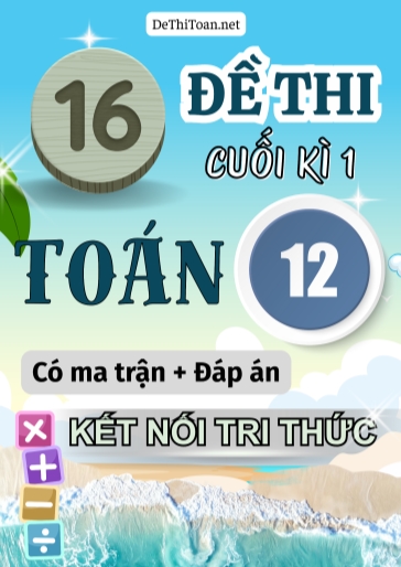 Bộ 16 Đề thi cuối học kì 1 Toán lớp 12 có ma trận và đáp án (Kết nối tri thức)