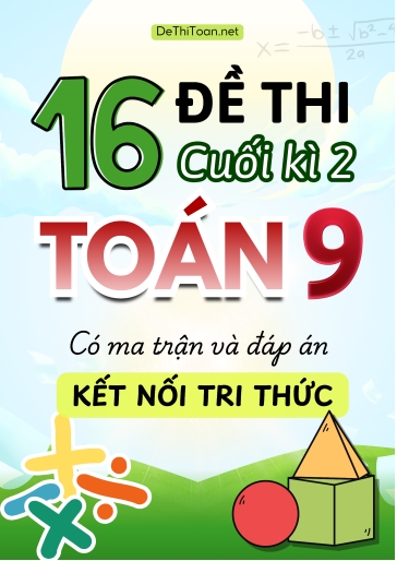 Bộ 16 Đề thi cuối học kì 2 Toán Lớp 9 có ma trận và đáp án (Kết nối tri thức)