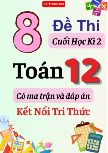 Bộ 8 Đề thi cuối học kì 2 Toán lớp 12 có ma trận và đáp án (Kết nối tri thức)